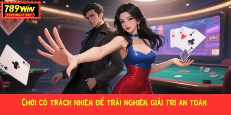 Chơi có trách nhiệm để trải nghiệm giải trí an toàn