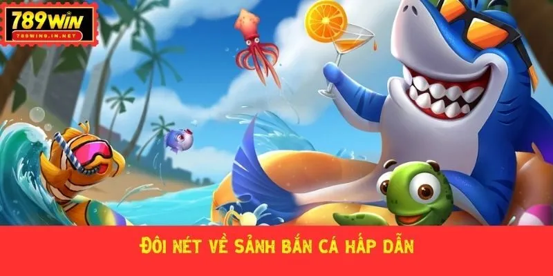 Đôi nét về sảnh bắn cá hấp dẫn