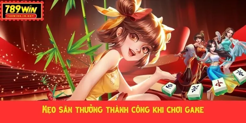 Mẹo săn thưởng thành công khi chơi game